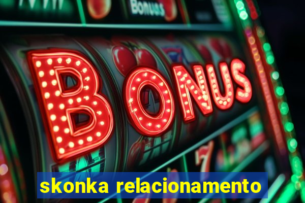 skonka relacionamento